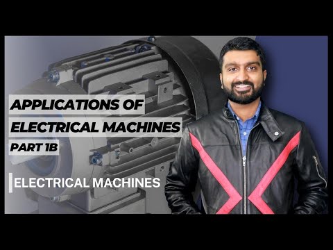 Applications of Electric Machines | Electrical Machines | Part 1B