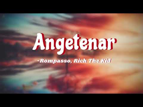 Rompasso, Rich The Kid - Angetenar