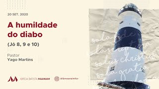 A humildade do diabo (Jó 8, 9 e 10) - Pr. Yago Martins