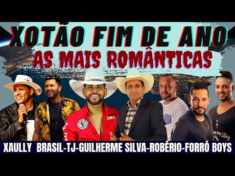 XOTÃO FIM DE ANO 2025  TJ, GUILHERME SILVA, ROBÉRIO, FORRÓ BOYS XAULLY BRASIL SÓ AS TOPS 