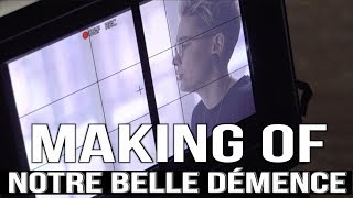 Notre belle démence (MAKING OF)