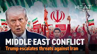 The Heat: Middle East Conflict | Trump escalates Iran threats