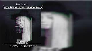 "Sexy (Feat. French Montana) - Iggy Azalea (Unreleased) [Digital Distortion]