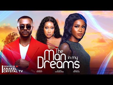 The Man in My Dreams- Aaron Sunday, Becky Patrick, Ethel Chikeluba 2024 Nollywood Romance Movie