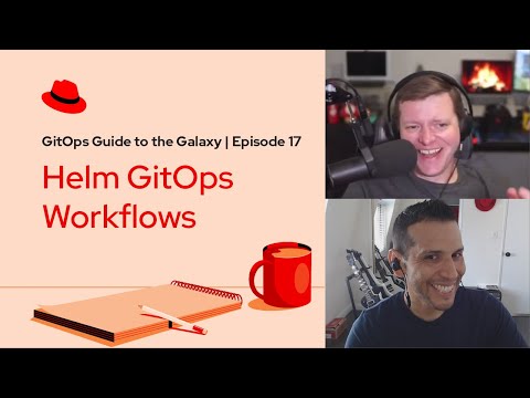 GitOps Guide to the Galaxy (Ep 17): Helm GitOps Workflows