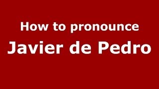 How to pronounce Javier De Pedro