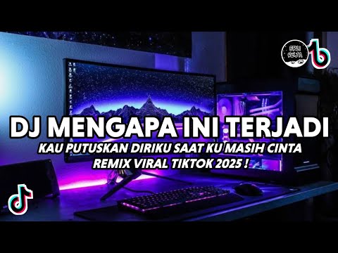 DJ MENGAPA INI TERJADI ARIEF VIRAL TIKTOK | DJ KAU PUTUSKAN DIRIKU SAAT KU MASIH CINTA TERBARU 2025