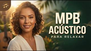 MPB Acústico Para Relaxar 2026 🇧🇷 | Músicas Calmas Para Trabalhar, Dormir & Meditar (Playlist Longa)
