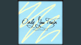 Only You Train Final