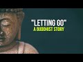 How To Let Go - a buddhist story