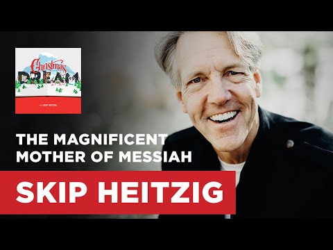 The Magnificent Mother of Messiah  | Skip Heitzig