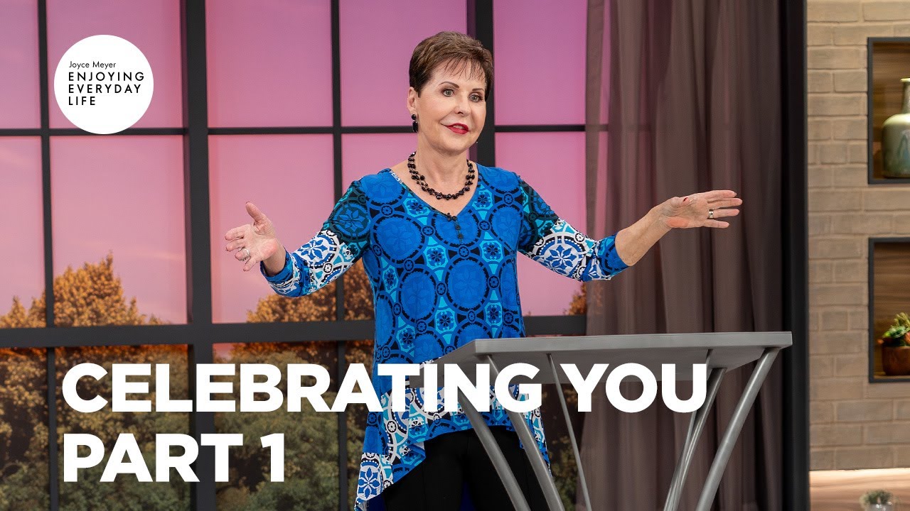 Celebrating You - Pt 1 | Enjoying Everyday Life | Joyce Meyer