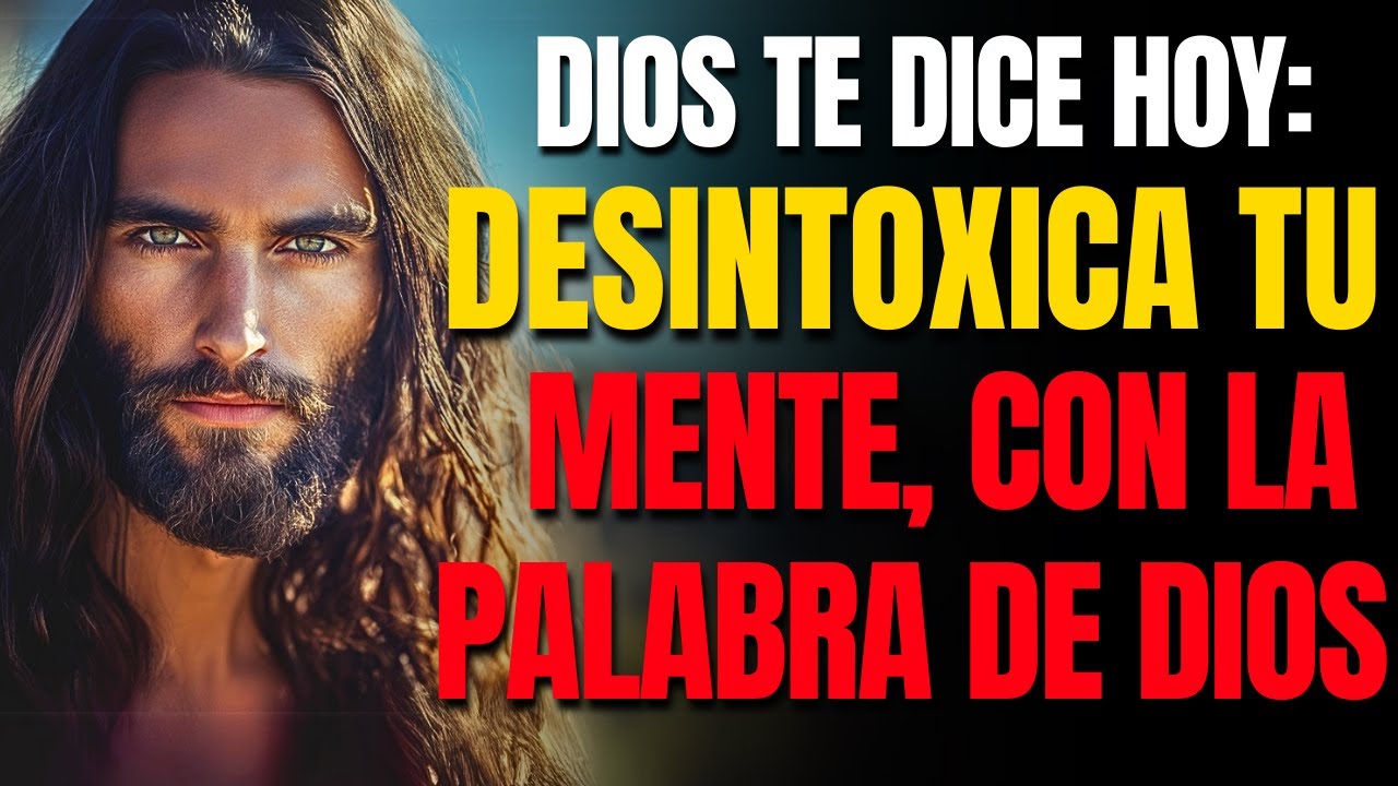 DIOS TE DICE HOY: DESINTOXICA TU MENTE Y RENUEVA TU ESPÍRITU CON SU PALABRA