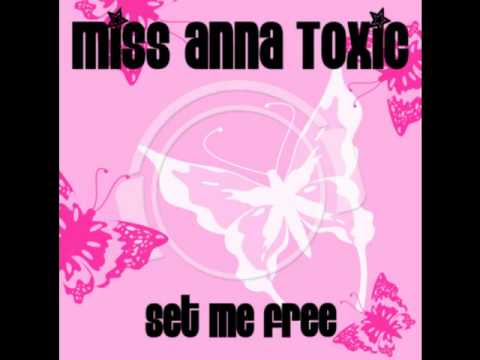 Miss Anna Toxic - Set me free