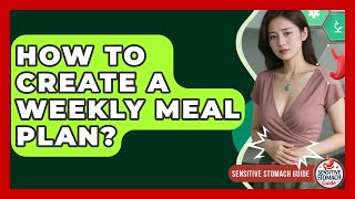 How To Create A Weekly Meal Plan? - Sensitive Stomach Guide