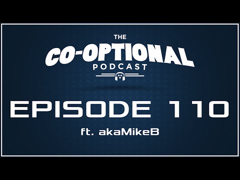 The Co-Optional Podcast Ep. 110 ft. akaMikeB [strong language] - February 11, 2016
