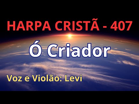 Harpa Cristã - 407 - Ó Criador Bendito - Levi - com letra