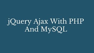 How To Use jQuery Ajax with PHP And MySQL