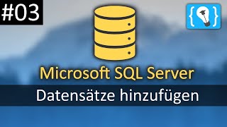 Datensätze hinzufügen - Microsoft SQL Server Tutorial Deutsch #3