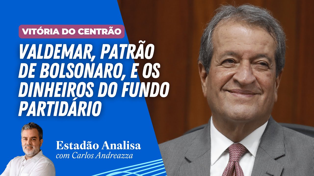 VALDEMAR, PATRÃO DE BOLSONARO, e os dinheiros do FUNDO PARTIDÁRIO | Estadão Notícias