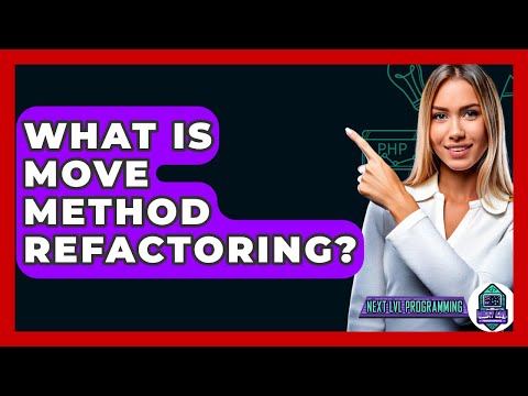 What Is Move Method Refactoring? - Next LVL Programming