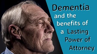 Dementia and the benefits of a Lasting Power of Attorney
