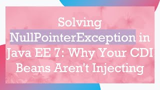 Download the video "Solving NullPointerException in Java EE 7: Why Your CDI Beans Aren't Injecting"