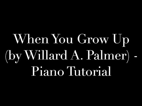 When You Grow Up - Piano Tutorial (by Willard A. Palmer)
