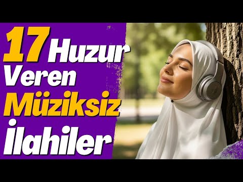 17 HUZUR VEREN MÜZİKSİZ İLAHİ #ilahi #engüzelilahiler #müziksizilahidinle