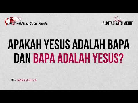 Apakah Yesus adalah Bapa dan Bapa adalah Yesus? - Tanya Jawab Alkitab Satu Menit