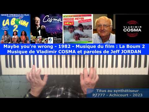 Maybe you're wrong - Musique de Vladimir COSMA et paroles de Jeff JORDAN pour le film La Boum 2.