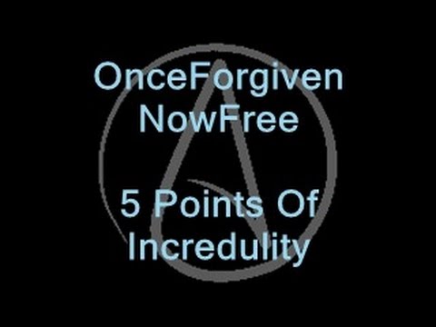OnceForgivenNowFree - 5 Points Of Incredulity