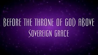 Before The Throne Of God Above - Sovereign Grace