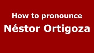 How to pronounce Néstor Ortigoza