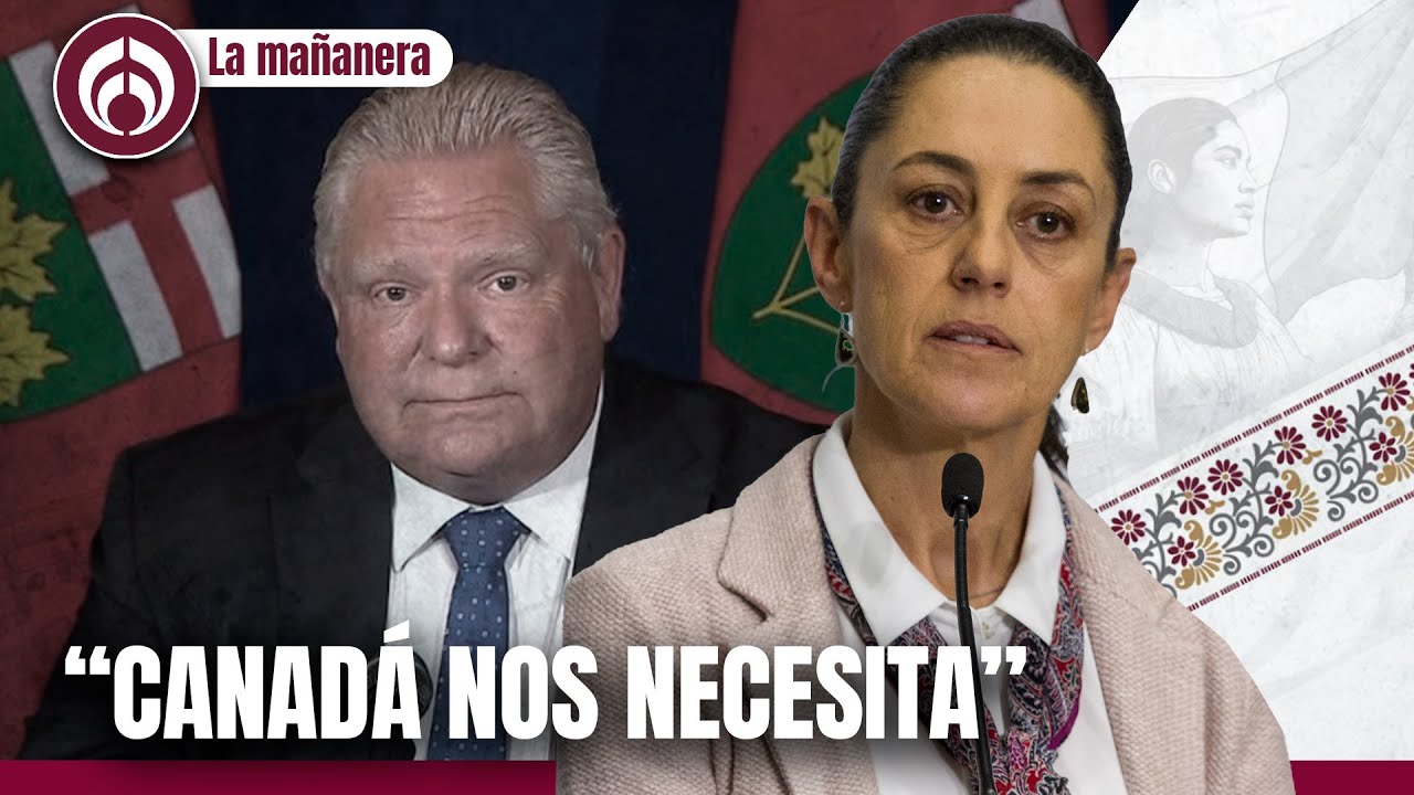 Sheinbaum pone 'mano firme' a declaraciones de Doug Ford