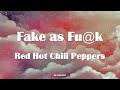 Red Hot Chili Peppers - Fake As Fu@k Lyrics