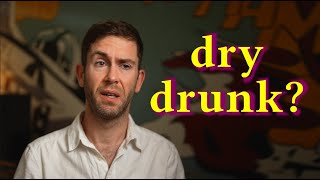 What is a dry drunk?