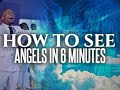 How To See Angels In 6 Minutes