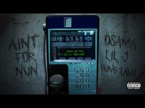 Yung Lava, Osama & Lil J - Ain’t For Nun (Collect Call Freestyle)