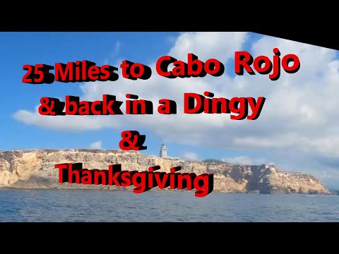 25 Mile Dingy to Cabo Rojo & back & Thanksgiving