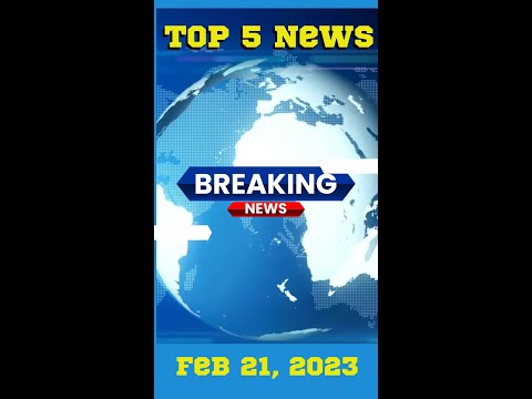 Top 5 News I Today's News I Important News of the Day Feb 21, 2023 #LatestNews #Top5News #NewsToday