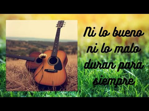 ni lo bueno ni lo malo duran para siempre