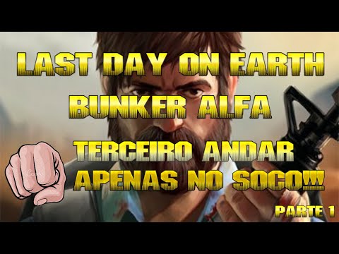 LAST DAY ON EARTH - PASSANDO BUNKER ALFA APENAS NO SOCO ( 3º ANDAR ) ... PARTE 1