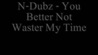 N-Dubz - You Better Not Waste My Time