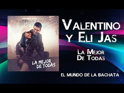 Valentino & Eli Jas – La Mejor De Todas - #BACHATA 2016