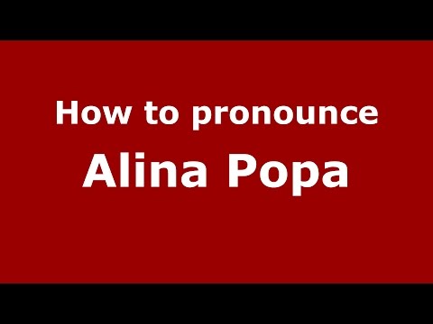 How to pronounce Alina Popa (Romanian/Romania)  - PronounceNames.com