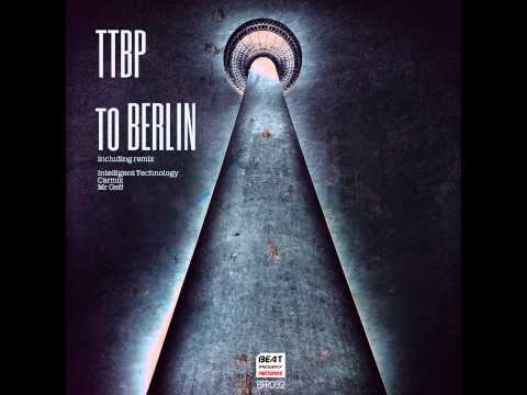 TTBP -To BERLIN ( Mr Geff remix) [Beat Frequency]