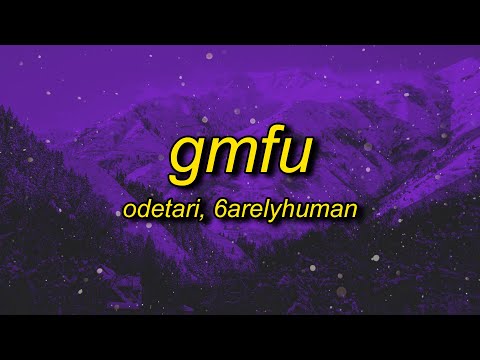 ODETARI - GMFU (w/ 6arelyhuman) Lyrics