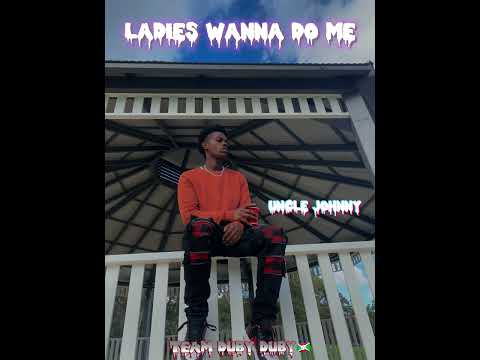Lil Nafy ft Uncle Johnny  LADIES WANNA DO ME  (official audio)