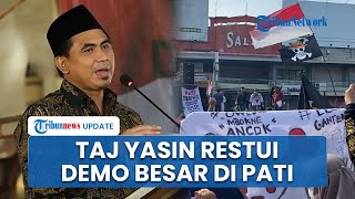 Restui Demo Besar-besaran di Pati, Taj Yasin Minta Massa Tak Anarkis dan Bupati Lebih Rendah Hati
